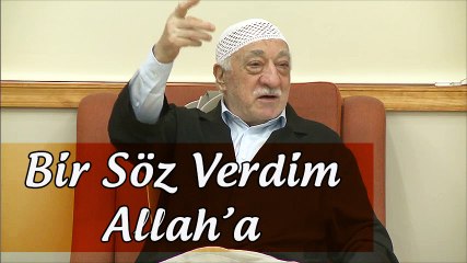 Fethullah Gülen |  Bir söz verdim Allah’a!