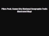 [PDF] Pikes Peak Canon City (National Geographic Trails Illustrated Map) [Read] Online