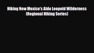 [PDF] Hiking New Mexico's Aldo Leopold Wilderness (Regional Hiking Series) [Read] Full Ebook