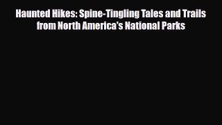 [PDF] Haunted Hikes: Spine-Tingling Tales and Trails from North America's National Parks [Download]