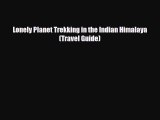 [PDF] Lonely Planet Trekking in the Indian Himalaya (Travel Guide) [Download] Online