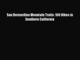 PDF San Bernardino Mountain Trails: 100 Hikes in Southern California  Read Online