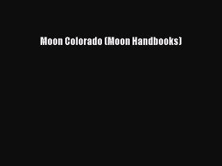 Download Moon Colorado (Moon Handbooks)  EBook