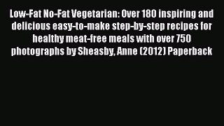 Read Low-Fat No-Fat Vegetarian: Over 180 inspiring and delicious easy-to-make step-by-step