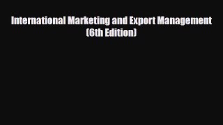 Download International Marketing and Export Management (6th Edition) pdf book free