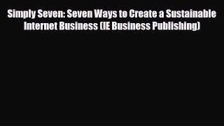 PDF Simply Seven: Seven Ways to Create a Sustainable Internet Business (IE Business Publishing)