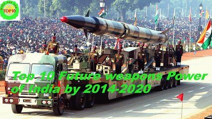 Top 10 Future weapons Power of India by 2014 -2020