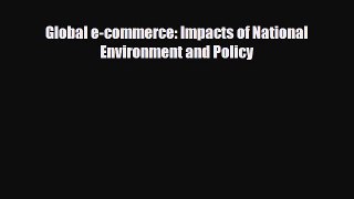 Download Global e-commerce: Impacts of National Environment and Policy Read Online