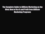PDF The Complete Guide to Affiliate Marketing on the Web: How to Use It and Profit from Affiliate