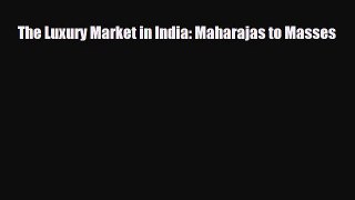 PDF The Luxury Market in India: Maharajas to Masses PDF Book free