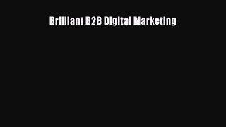 PDF Brilliant B2B Digital Marketing Free Books