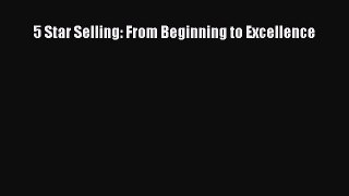 Download 5 Star Selling: From Beginning to Excellence Ebook