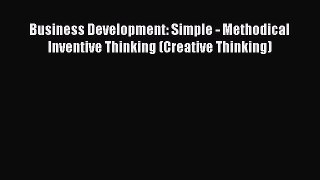 Download Business Development: Simple - Methodical Inventive Thinking (Creative Thinking) pdf
