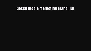 Download Social media marketing brand ROI Read Online