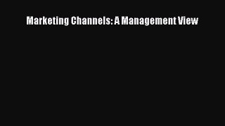 Download Marketing Channels: A Management View Read Online