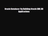 [PDF Download] Oracle Database 11g Building Oracle XML DB Applications [PDF] Full Ebook