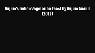 Download Anjum's Indian Vegetarian Feast by Anjum Anand (2012) Ebook Free