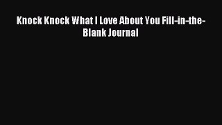 Read Knock Knock What I Love About You Fill-in-the-Blank Journal PDF Free
