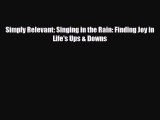 PDF Simply Relevant: Singing in the Rain: Finding Joy in Life's Ups & Downs Read Online
