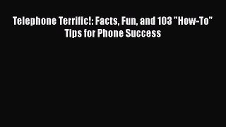 Download Telephone Terrific!: Facts Fun and 103 How-To Tips for Phone Success pdf book free