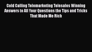 Download Cold Calling Telemarketing Telesales Winning Answers to All Your Questions the Tips