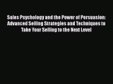 PDF Sales Psychology and the Power of Persuasion: Advanced Selling Strategies and Techniques