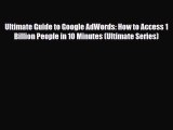 PDF Ultimate Guide to Google AdWords: How to Access 1 Billion People in 10 Minutes (Ultimate