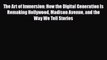 Download The Art of Immersion: How the Digital Generation Is Remaking Hollywood Madison Avenue