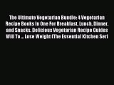Read The Ultimate Vegetarian Bundle: 4 Vegetarian Recipe Books In One For Breakfast Lunch Dinner