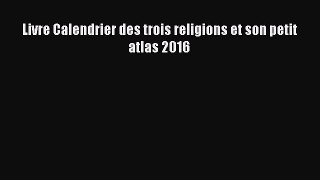 [PDF Télécharger] Livre Calendrier des trois religions et son petit atlas 2016 [Télécharger]