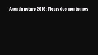 [PDF Télécharger] Agenda nature 2016 : Fleurs des montagnes [lire] en ligne