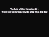 [PDF Download] The Gold & Silver Investing Kit - WholesaleGoldGroup.com: The Why What And How