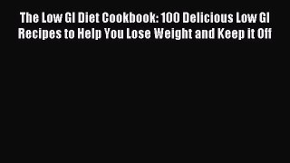 Read The Low GI Diet Cookbook: 100 Delicious Low GI Recipes to Help You Lose Weight and Keep