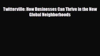 PDF Twitterville: How Businesses Can Thrive in the New Global Neighborhoods Read Online