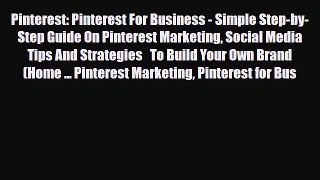 Download Pinterest: Pinterest For Business - Simple Step-by-Step Guide On Pinterest Marketing