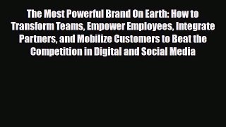 PDF The Most Powerful Brand On Earth: How to Transform Teams Empower Employees Integrate Partners