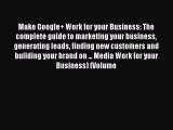 PDF Make Google  Work for your Business: The complete guide to marketing your business generating