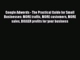 PDF Google Adwords - The Practical Guide for Small Businesses: MORE traffic MORE customers