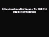 [PDF Download] Britain America and the Sinews of War 1914-1918 (RLE The First World War) [Read]