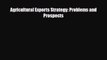 [PDF Download] Agricultural Exports Strategy: Problems and Prospects [Download] Full Ebook