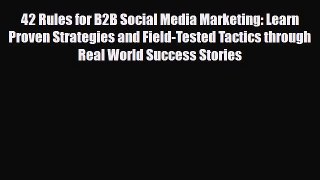 Download 42 Rules for B2B Social Media Marketing: Learn Proven Strategies and Field-Tested