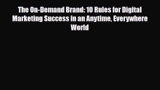 PDF The On-Demand Brand: 10 Rules for Digital Marketing Success in an Anytime Everywhere World