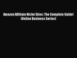 PDF Amazon Affiliate Niche Sites: The Complete Guide! (Online Business Series) Free Books