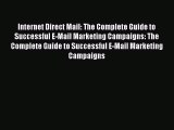 Download Internet Direct Mail: The Complete Guide to Successful E-Mail Marketing Campaigns: