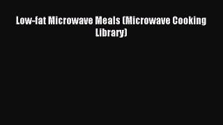 Download Low-fat Microwave Meals (Microwave Cooking Library) PDF Online