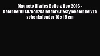 [PDF Télécharger] Magneto Diaries Belle & Boo 2016 - Kalenderbuch/Notizkalender/Lifestylekalender/Taschenkalender