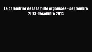 [PDF Télécharger] Le calendrier de la famille organisée - septembre 2013-décembre 2014 [PDF]