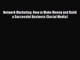 PDF Network Marketing: How to Make Money and Build a Successful Business (Social Media) pdf