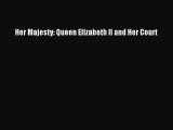 [PDF Download] Her Majesty: Queen Elizabeth II and Her Court