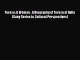 Download Teresa: A Woman : A Biography of Teresa of Avila (Suny Series in Cultural Perspectives)